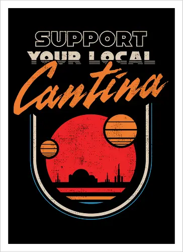 Support Your Local Cantina - Sci-Fi Retro Bar 