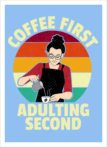 Coffee First, Adulting Second