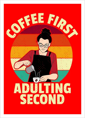 Coffee First, Adulting Second