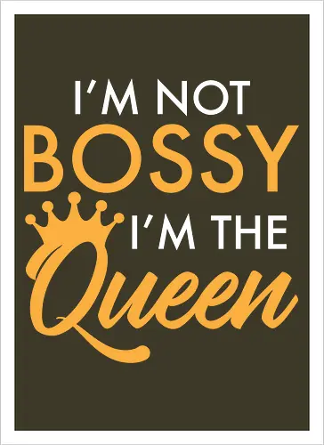 I'm not bossy, I'm the Queen