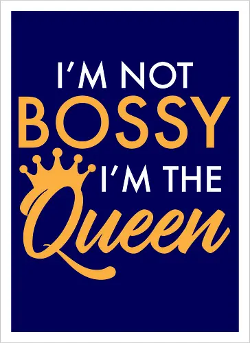 I'm not bossy, I'm the Queen
