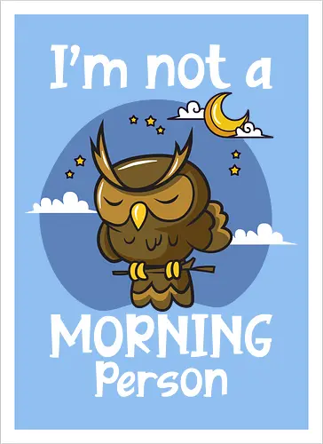 I'm not a morning person