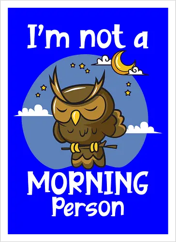 I'm not a morning person