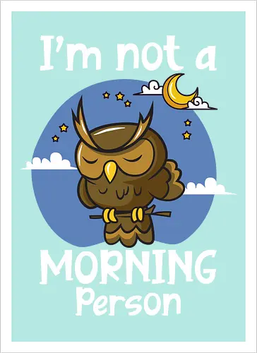 I'm not a morning person