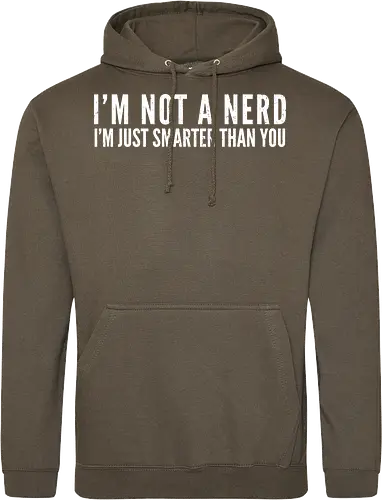 I'M NOT A NERD I'M JUST SMARTER THAN YOU