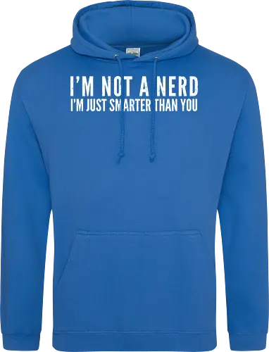 I'M NOT A NERD I'M JUST SMARTER THAN YOU