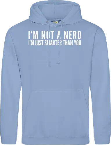 I'M NOT A NERD I'M JUST SMARTER THAN YOU