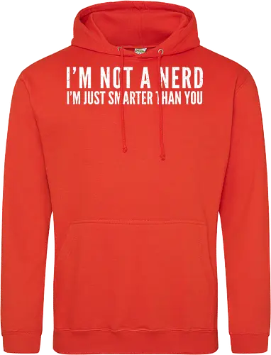 I'M NOT A NERD I'M JUST SMARTER THAN YOU