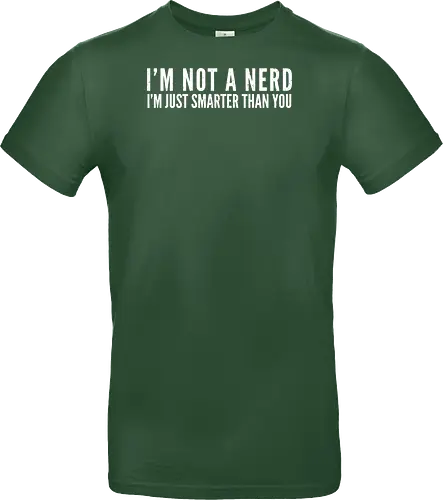 I'M NOT A NERD I'M JUST SMARTER THAN YOU
