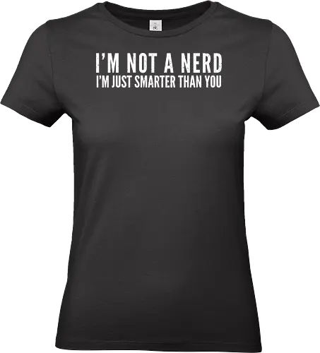 I'M NOT A NERD I'M JUST SMARTER THAN YOU - humor, text, typography, minimalism, gray, bold, witty, intellectual, message, minimalist design - Standard T-Shirt (Women)