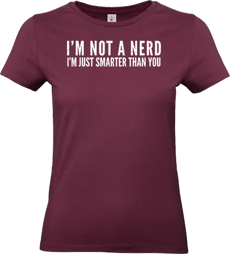 I'M NOT A NERD I'M JUST SMARTER THAN YOU - humor, text, typography, minimalism, gray, bold, witty, intellectual, message, minimalist design - Standard T-Shirt (Women)