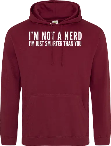 I'M NOT A NERD I'M JUST SMARTER THAN YOU
