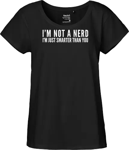 I'M NOT A NERD I'M JUST SMARTER THAN YOU