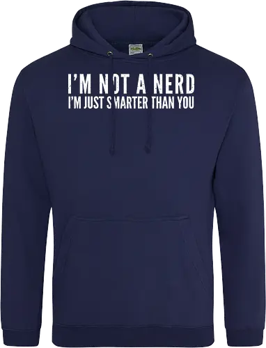 I'M NOT A NERD I'M JUST SMARTER THAN YOU