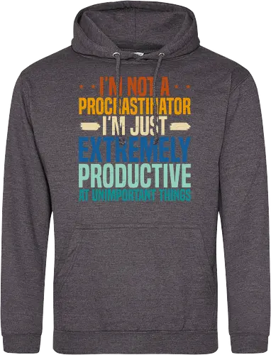 I'M NOT A PROCRASTINATOR, I'M EXTREMELY PRODUCTIVE AT UNIMPORTANT THINGS