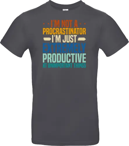 I'M NOT A PROCRASTINATOR, I'M EXTREMELY PRODUCTIVE AT UNIMPORTANT THINGS