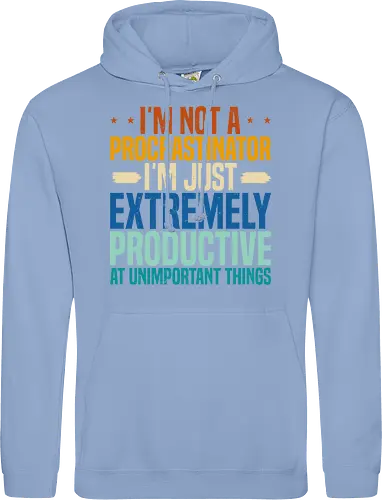 I'M NOT A PROCRASTINATOR, I'M EXTREMELY PRODUCTIVE AT UNIMPORTANT THINGS