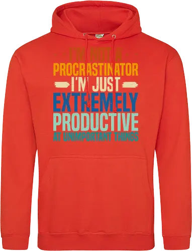 I'M NOT A PROCRASTINATOR, I'M EXTREMELY PRODUCTIVE AT UNIMPORTANT THINGS