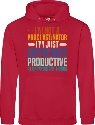 I'M NOT A PROCRASTINATOR, I'M EXTREMELY PRODUCTIVE AT UNIMPORTANT THINGS