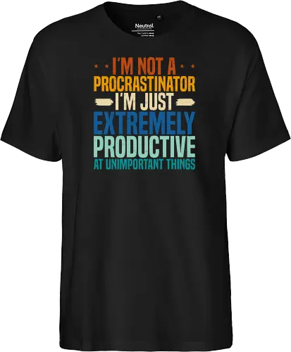 I'M NOT A PROCRASTINATOR, I'M EXTREMELY PRODUCTIVE AT UNIMPORTANT THINGS