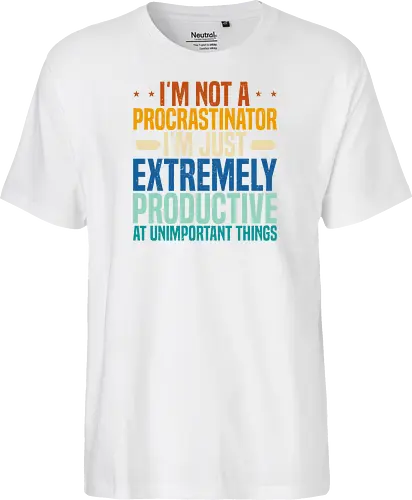 I'M NOT A PROCRASTINATOR, I'M EXTREMELY PRODUCTIVE AT UNIMPORTANT THINGS