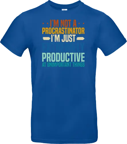 I'M NOT A PROCRASTINATOR, I'M EXTREMELY PRODUCTIVE AT UNIMPORTANT THINGS
