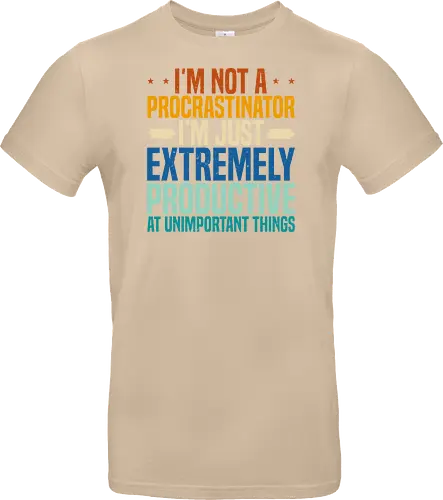 I'M NOT A PROCRASTINATOR, I'M EXTREMELY PRODUCTIVE AT UNIMPORTANT THINGS