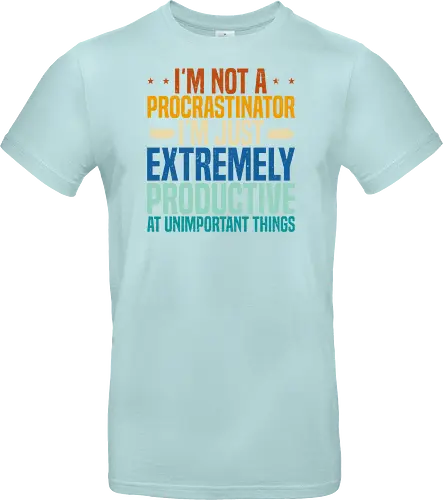 I'M NOT A PROCRASTINATOR, I'M EXTREMELY PRODUCTIVE AT UNIMPORTANT THINGS