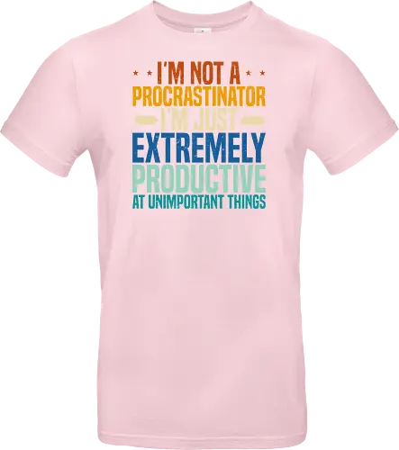 I'M NOT A PROCRASTINATOR, I'M EXTREMELY PRODUCTIVE AT UNIMPORTANT THINGS