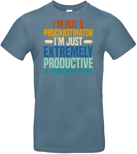 I'M NOT A PROCRASTINATOR, I'M EXTREMELY PRODUCTIVE AT UNIMPORTANT THINGS