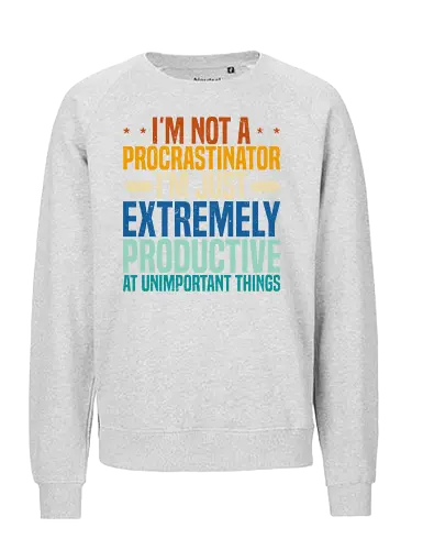I'M NOT A PROCRASTINATOR, I'M EXTREMELY PRODUCTIVE AT UNIMPORTANT THINGS - humor, procrastination, quote, text, colorful, bold, playful, design, sarcastic, message - Fairtrade Sweatshirt