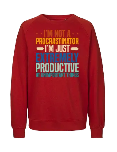 I'M NOT A PROCRASTINATOR, I'M EXTREMELY PRODUCTIVE AT UNIMPORTANT THINGS - humor, procrastination, quote, text, colorful, bold, playful, design, sarcastic, message - Fairtrade Sweatshirt