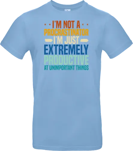 I'M NOT A PROCRASTINATOR, I'M EXTREMELY PRODUCTIVE AT UNIMPORTANT THINGS