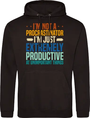 I'M NOT A PROCRASTINATOR, I'M EXTREMELY PRODUCTIVE AT UNIMPORTANT THINGS