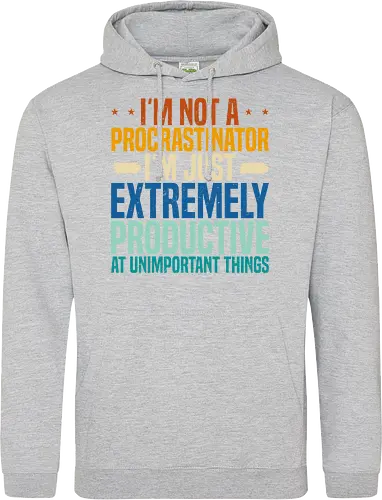 I'M NOT A PROCRASTINATOR, I'M EXTREMELY PRODUCTIVE AT UNIMPORTANT THINGS