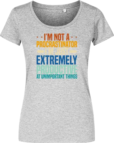 I'M NOT A PROCRASTINATOR, I'M EXTREMELY PRODUCTIVE AT UNIMPORTANT THINGS