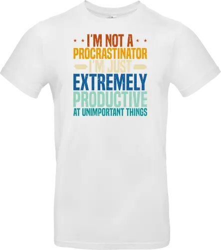 I'M NOT A PROCRASTINATOR, I'M EXTREMELY PRODUCTIVE AT UNIMPORTANT THINGS
