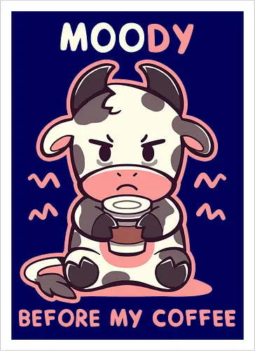 MOOdy Before my Coffee