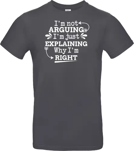 I'm not ARGUING. I'm just EXPLAINING. Why I'm RIGHT