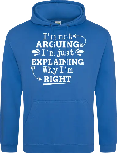 I'm not ARGUING. I'm just EXPLAINING. Why I'm RIGHT