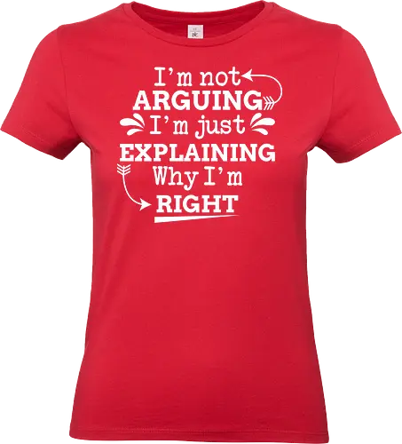 I'm not ARGUING. I'm just EXPLAINING. Why I'm RIGHT - humor, typography, quote, confidence, text, message, design, arrows, playful - Standard T-Shirt (Women)