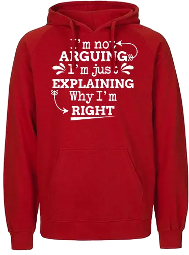 I'm not ARGUING. I'm just EXPLAINING. Why I'm RIGHT - humor, typography, quote, confidence, text, message, design, arrows, playful - Fairtrade Hoodie
