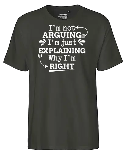 I'm not ARGUING. I'm just EXPLAINING. Why I'm RIGHT - humor, typography, quote, confidence, text, message, design, arrows, playful - Fairtrade T-Shirt