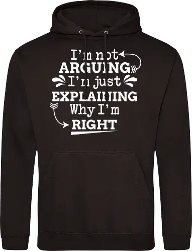 I'm not ARGUING. I'm just EXPLAINING. Why I'm RIGHT