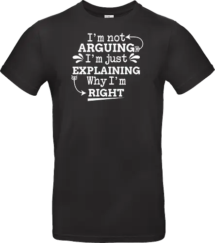 I'm not ARGUING. I'm just EXPLAINING. Why I'm RIGHT