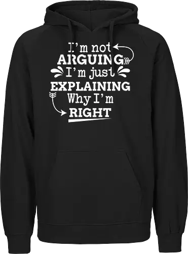 I'm not ARGUING. I'm just EXPLAINING. Why I'm RIGHT