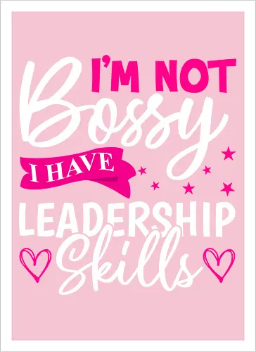 I'm Not Bossy, I Have Leadership Skills