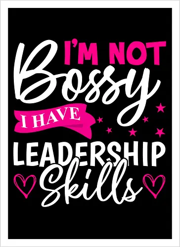 I'm Not Bossy, I Have Leadership Skills