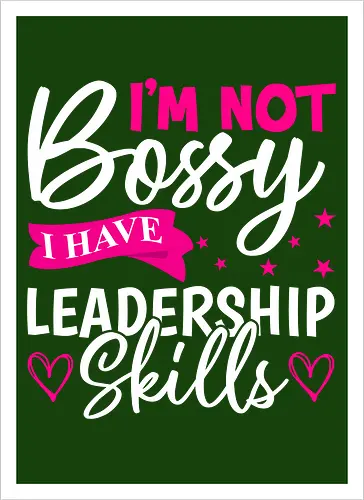 I'm Not Bossy, I Have Leadership Skills