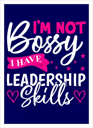 I'm Not Bossy, I Have Leadership Skills